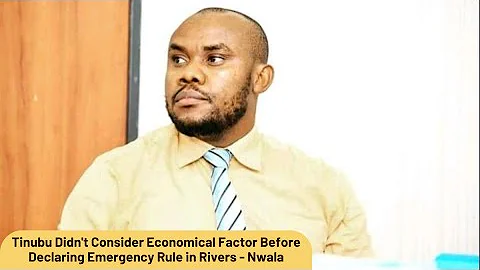 Tinubu Didn't Consider Economical Factor Before Declaring Emergency Rule in Rivers - Nwala