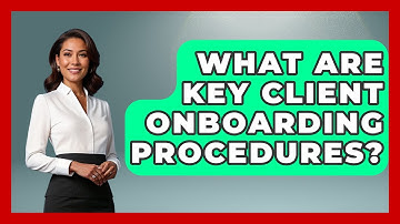 What Are Key Client Onboarding Procedures? - Wealth Advisor Success Hub