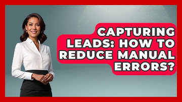 Capturing Leads: How To Reduce Manual Errors? - Sales Saas Breakdown