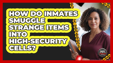 How Do Inmates Smuggle Strange Items Into High-security Cells? - Jail & Prison Insider