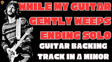 While My Guitar Gently Weeps Jam | Guitar Backing Track (A Minor)