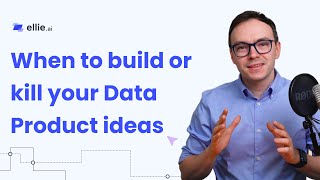 When to build or kill your Data Product ideas - Ellie.ai