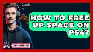 How To Free Up Space On PS4? - Video Gamers Vault