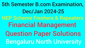 5th Sem Financial Management Q.P Solutions B.com 2024-25 | BNU | @Narendra.V_  #finance #bcom #exam