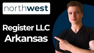 How To Register An LLC In Arkansas Using Northwest Step-By-Step