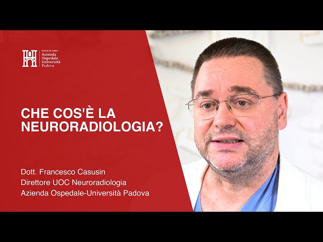 Che cos'è Neuroradiologia? Dott. Francesco Causin