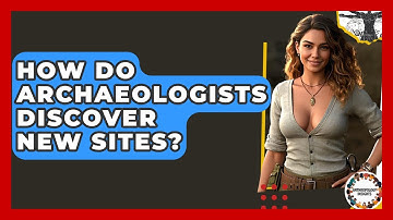 How Do Archaeologists Discover New Sites? - Anthropology Insights