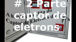 Captor De Elétrons 2# Parte