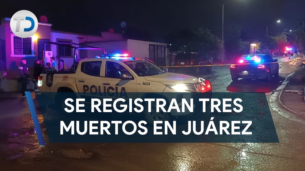 Jornada violenta en Juárez deja tres muertos y dos heridos