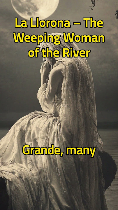 La Llorona – The Weeping Woman of the River #lallorona #mexicanfolklore #horrormyths