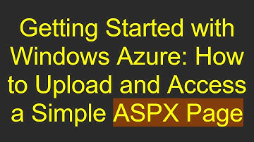 Getting Started with Windows Azure: How to Upload and Access a Simple ASPX Page