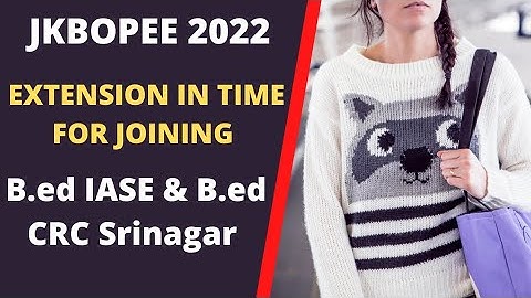 jkbopee 2022 B.ed IASE & B.sc CRC Srinagar time extended for joining #jkbopee #nta