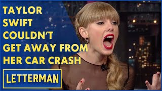 Taylor Swift Got Into 2 Car Accidents In One Day | Letterman