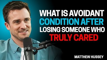 What is Avoidant Condition After Losing Someone Who Truly Cared | Matthew Hussey