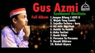 Sholawat Gus Azmi Full Album 2021 || Syubbanul Muslimin Full Album