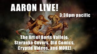 AARON LIVE! 3/29/25 The art of Boris Vallejo, Steranko Covers, Cryptids, and MORE!