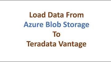 How to Load Data from Microsoft Azure Blob Storage to Teradata Vantage  -  Foreign Table