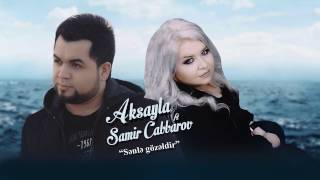 Samir Cabbarov ft Aksayla-Senle gozeldir (NEW AUDIO 2017) Resimi