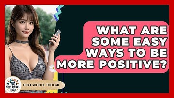 What Are Some Easy Ways To Be More Positive? - High School Toolkit