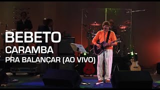 Bebeto - Caramba (Pra Balançar - Ao Vivo)