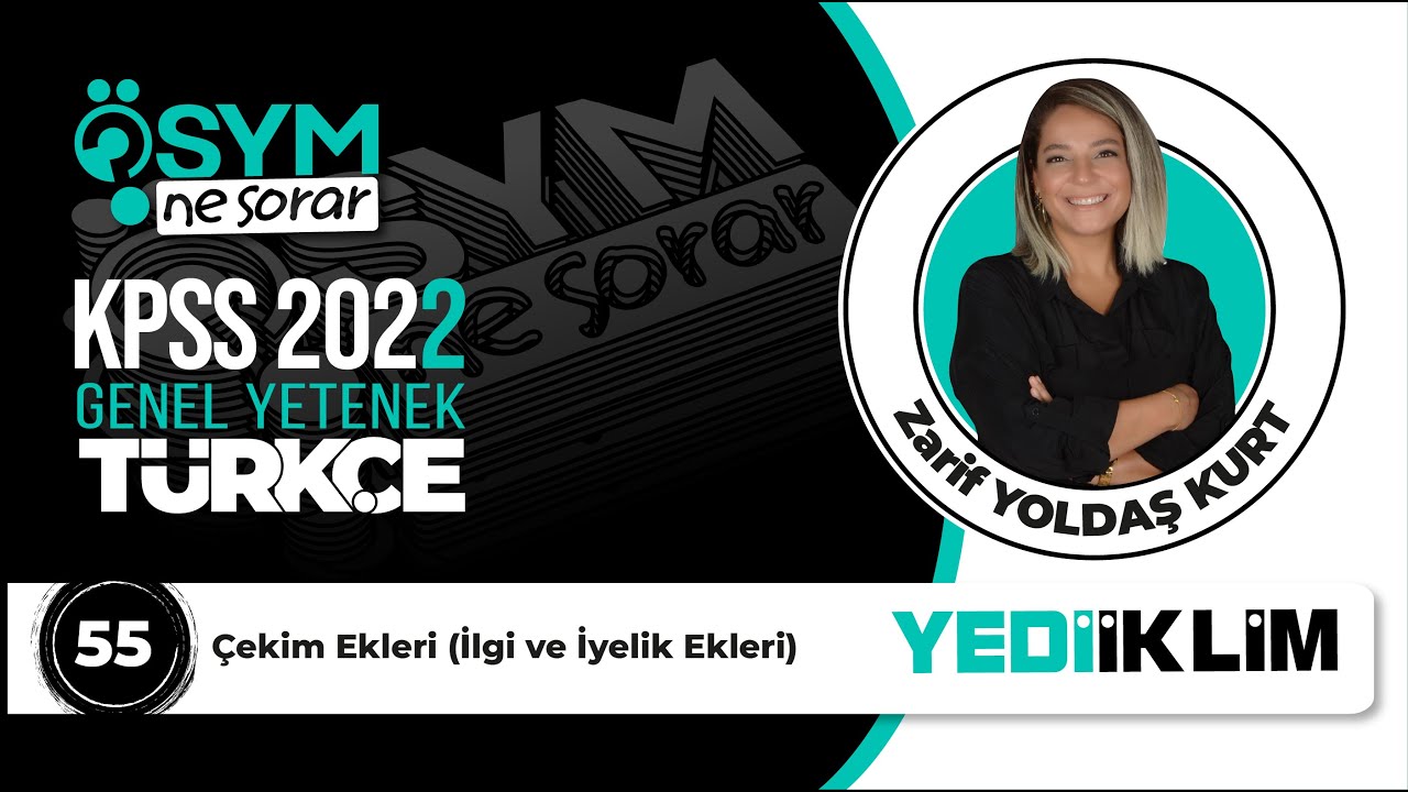 55 - ÇEKİM EKLERİ ( İLGİ VE İYELİK EKLERİ ) - Zarif YOLDAŞ KURT