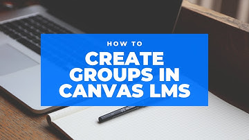 How to Create Groups in Canvas LMS