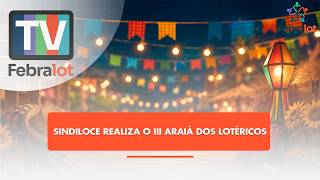Sindiloce realiza o III Araiá dos lotéricos | #TVFEBRALOT