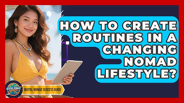 How To Create Routines In A Changing Nomad Lifestyle? - Digital Nomad Success Guide