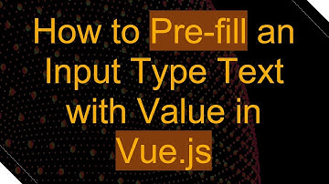 How to Pre-fill an Input Type Text with Value in Vue.js