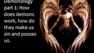 Demonology part 1: How does demons work, how do they make us sin and posses us