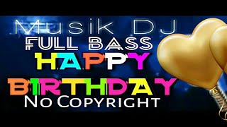 DJ REMIX HAPPY BIRTHDAY No Copyright || Musik Ulang Tahun keren free Download