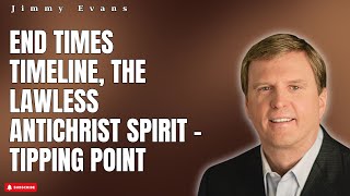 God's Light - End Times Timeline, The Lawless Antichrist Spirit - Tipping Point | Jimmy Evans