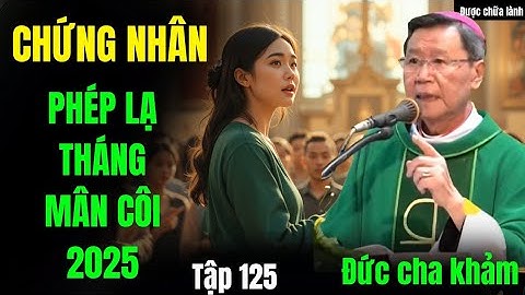CHỨNG NHÂN PHÉP LẠ THÁNG MÂN CÔI | LAN ANH TAN NÁT GIA ĐÌNH TẤT CẢ VÌ TIỀN,tự thú nơi ĐỨC CHA KHẢM