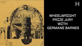 Wheelwright Prize Lecture: Wheelwright Prize Jury with Germane Barnes