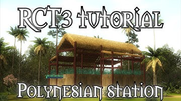 RCT3 Tutorial - Station (Polynesian Style)