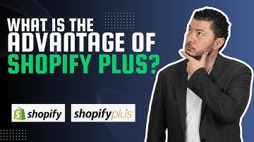 What is the Advantage of Shopify Plus?