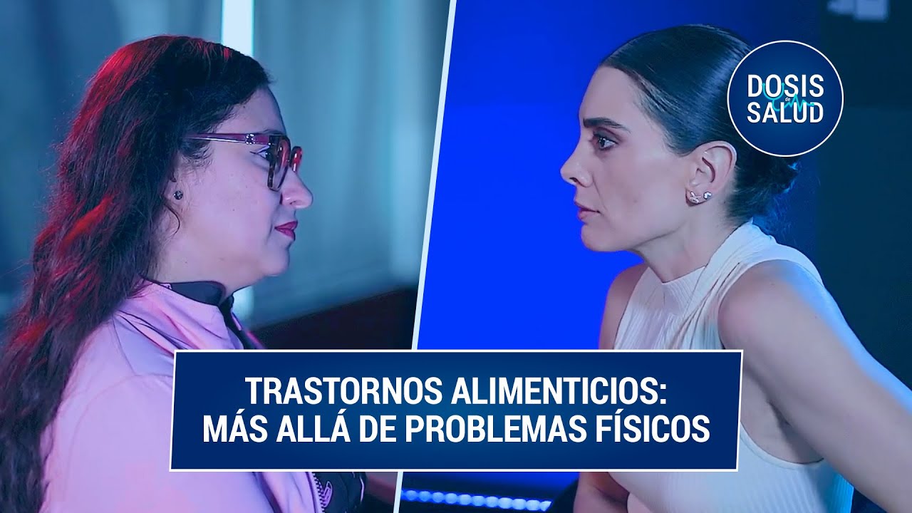 Trastornos alimenticios: la verdad detrás de por qué surgen y cómo detectarlos | Dosis de Salud