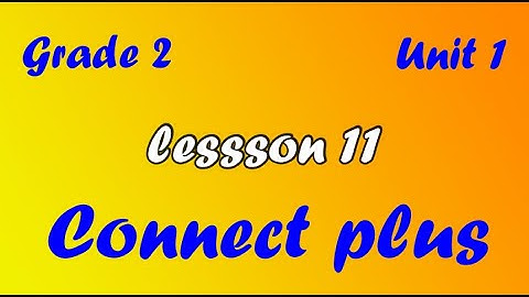 connect Plus primary 2 unit 1 lesson 11 كونكت بلس تانية ابتدائي الوحدة الاولي الدرس الحادى عشر