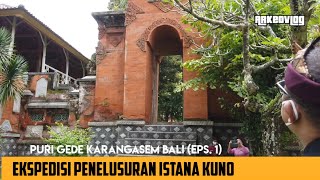 Eps.1 Ekspedisi Penelusuran Istana Kuno : Puri Gede Karangasem Bali