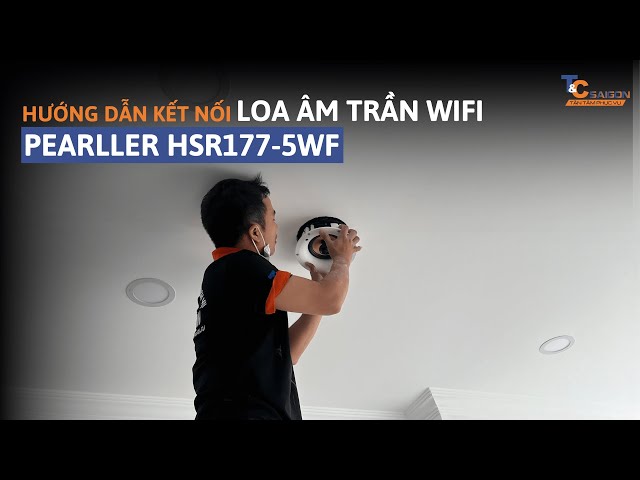 Loa âm trần Wifi Pearller HSR177-5WF | Hướng dẫn lắp đặt loa âm trần wifi | T&C Sài Gòn