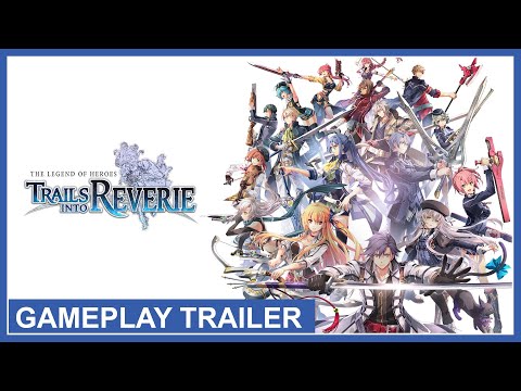 The Legend of Heroes: Trails into Reverie - Gameplay Trailer (Nintendo Switch, PS4, PS5, PC)