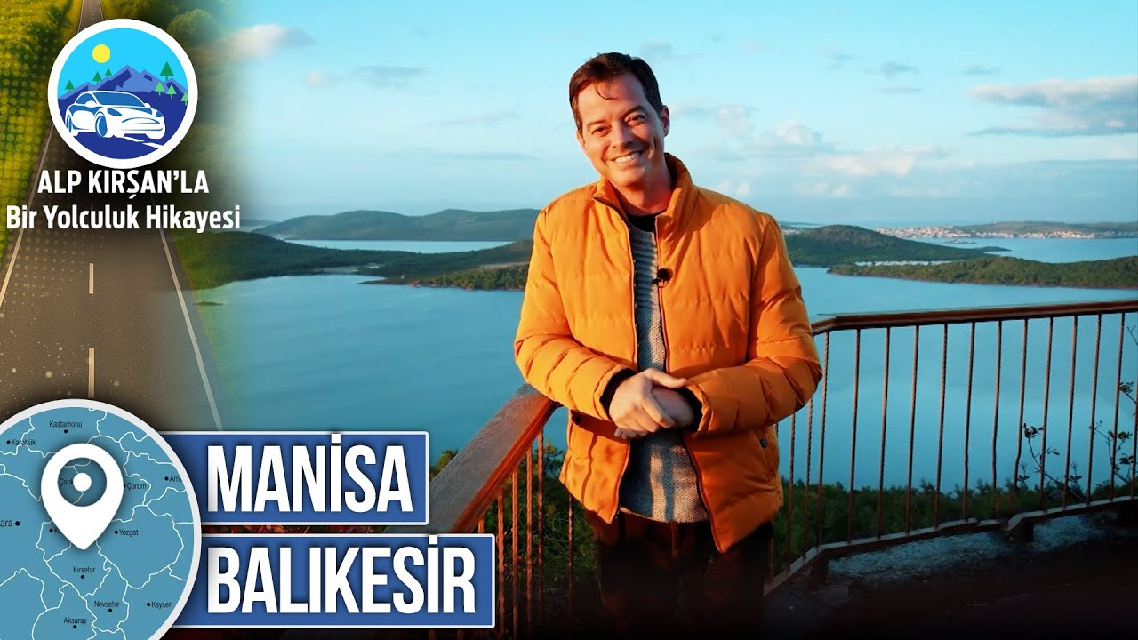 Manisa - Balıkesir | 6. Bölüm - Alp Kırşan'la Bir Yolculuk Hikayesi