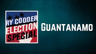 Ry Cooder - Guantanamo (Lyrics)