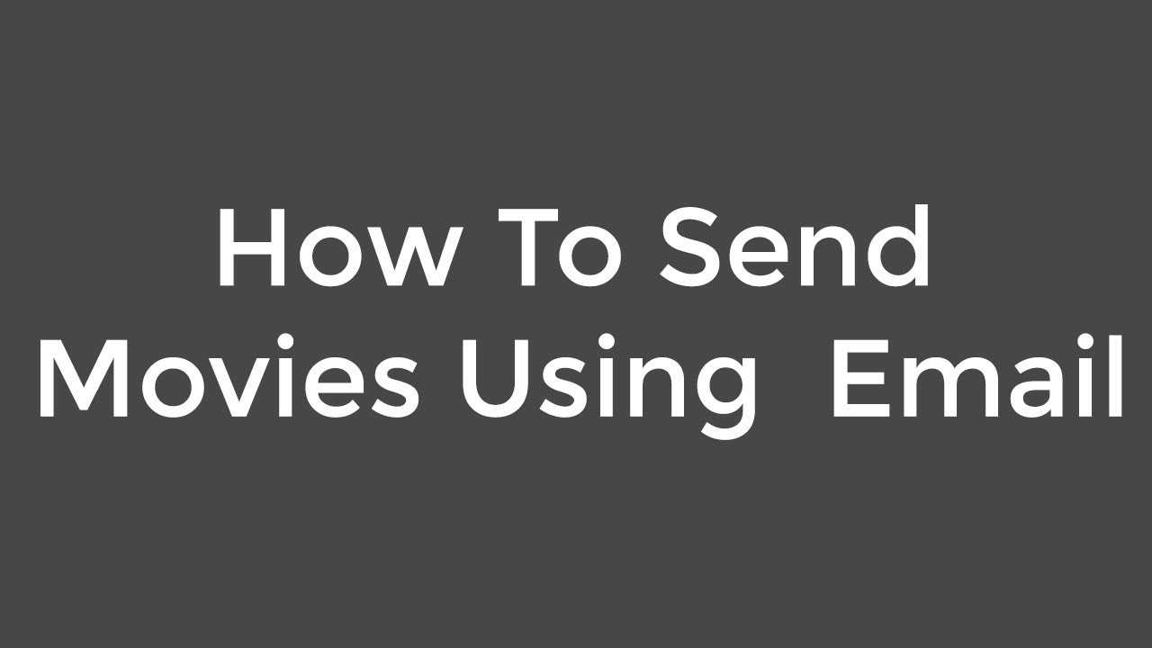 How To Send Movies Using Email - YouTube