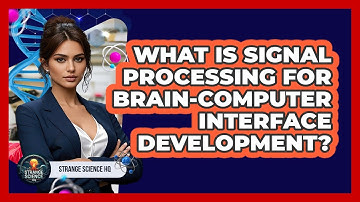 What Is Signal Processing For Brain-computer Interface Development? - Strange Science HQ