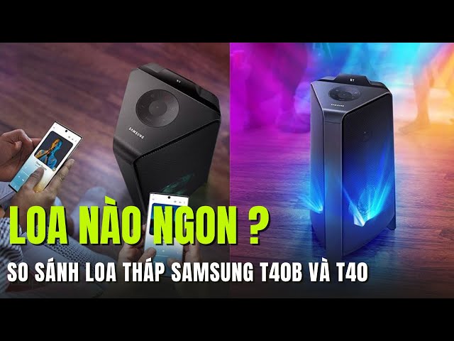 Loa tháp nào RẺ NGON : Chọn Samsung MX-T40 hay MX-ST40B