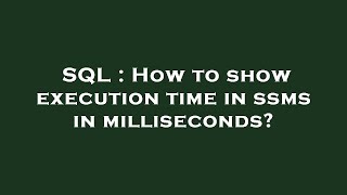 Celebrity SQL : How to show execution time in ssms in milliseconds? Net Worth