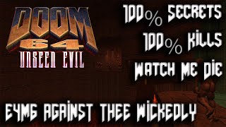 DOOM 64 Unseen Evil - Episode 4 Thy Flesh Consumed: E4M6 Against Thee Wickedly - 100% Secrets