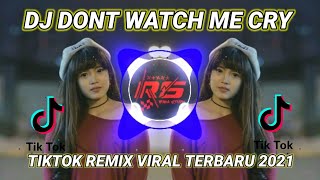 DJ DONT WATCH ME CRY SLOW TIKTOK REMIX TERBARU 2021 ( DJ CANTIK REMIX )