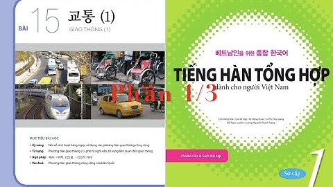 [LUYỆN NGHE] TIẾNG HÀN TỔNG HỢP SƠ CẤP 1 I #PHẦN 1/3 - BÀI 15 - 교통 (1)